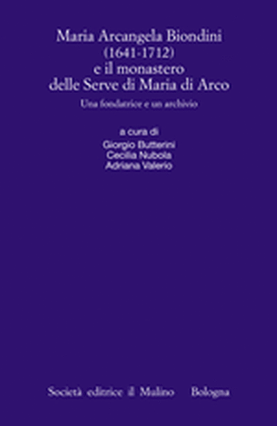 Cover Maria Arcangela Biondini (1641-1712) e il monastero delle Serve di Maria di Arco
